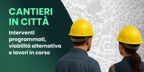 Grafica con la scritta "Cantieri in città" e le foto a mezzo busto, di spalle, di un operaio e di un'operaia